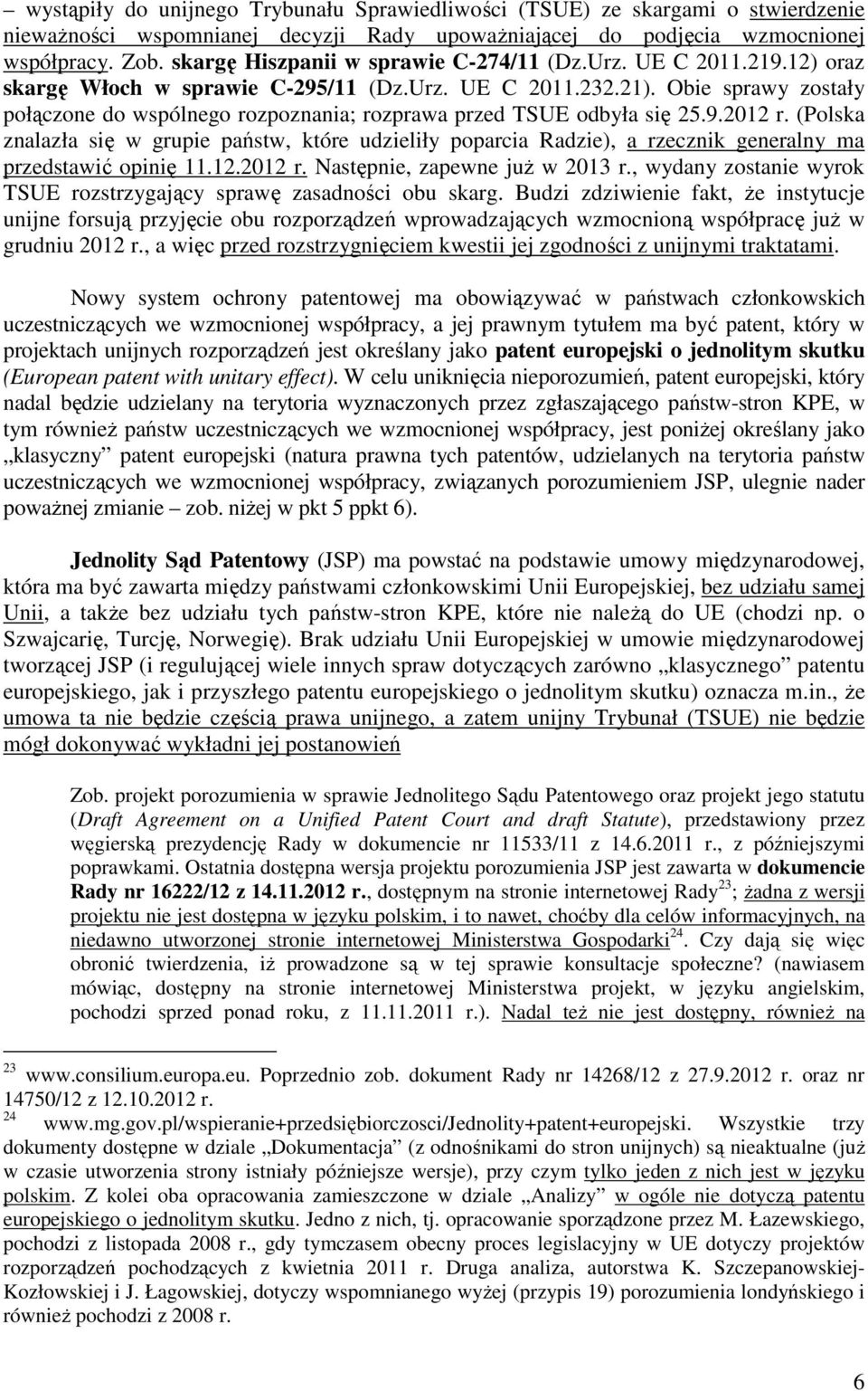 Obie sprawy zostały połączone do wspólnego rozpoznania; rozprawa przed TSUE odbyła się 25.9.2012 r.