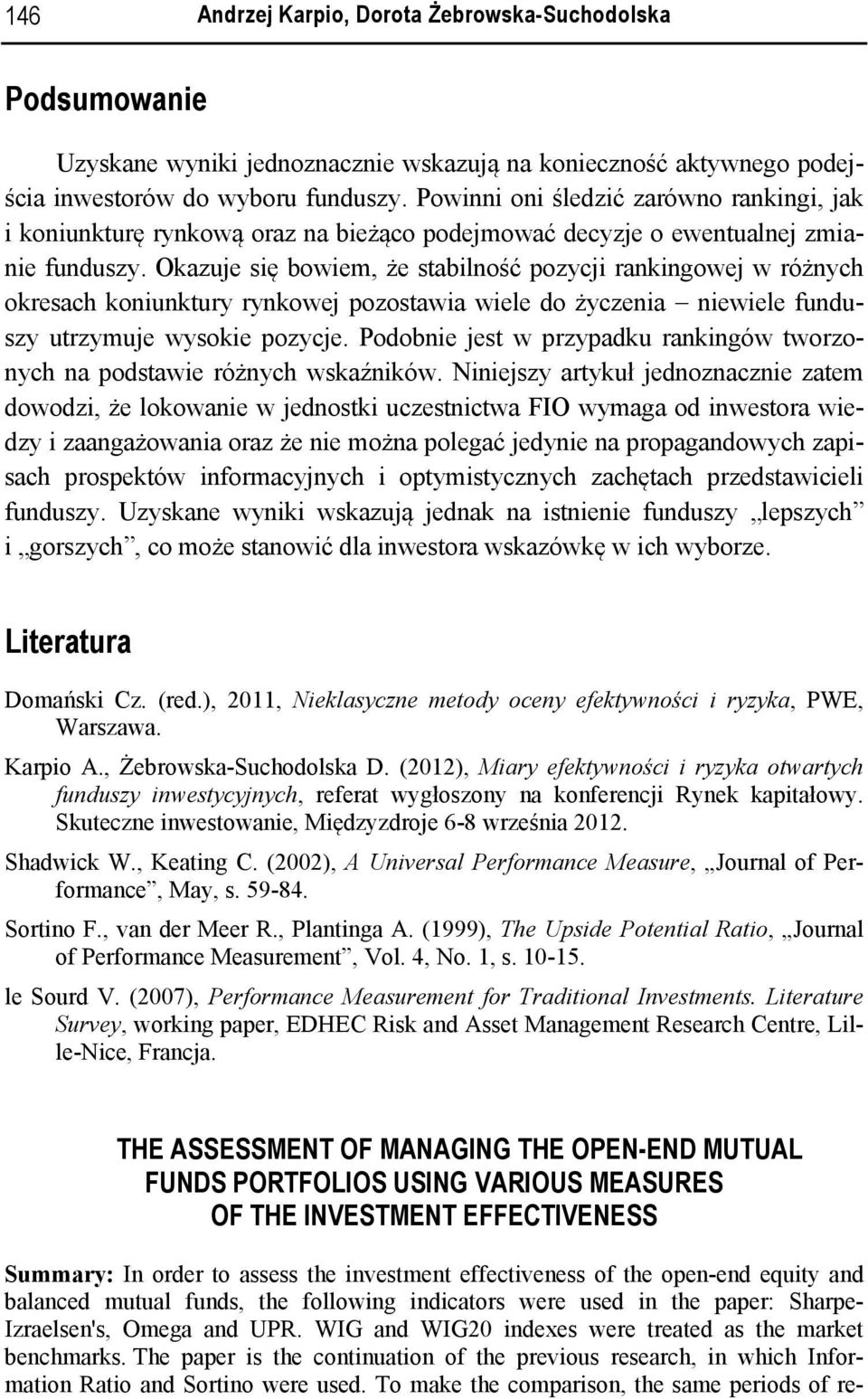 Okazuje się bowiem, że stabilność pozycji rankingowej w różnych okresach koniunktury rynkowej pozostawia wiele do życzenia niewiele funduszy utrzymuje wysokie pozycje.