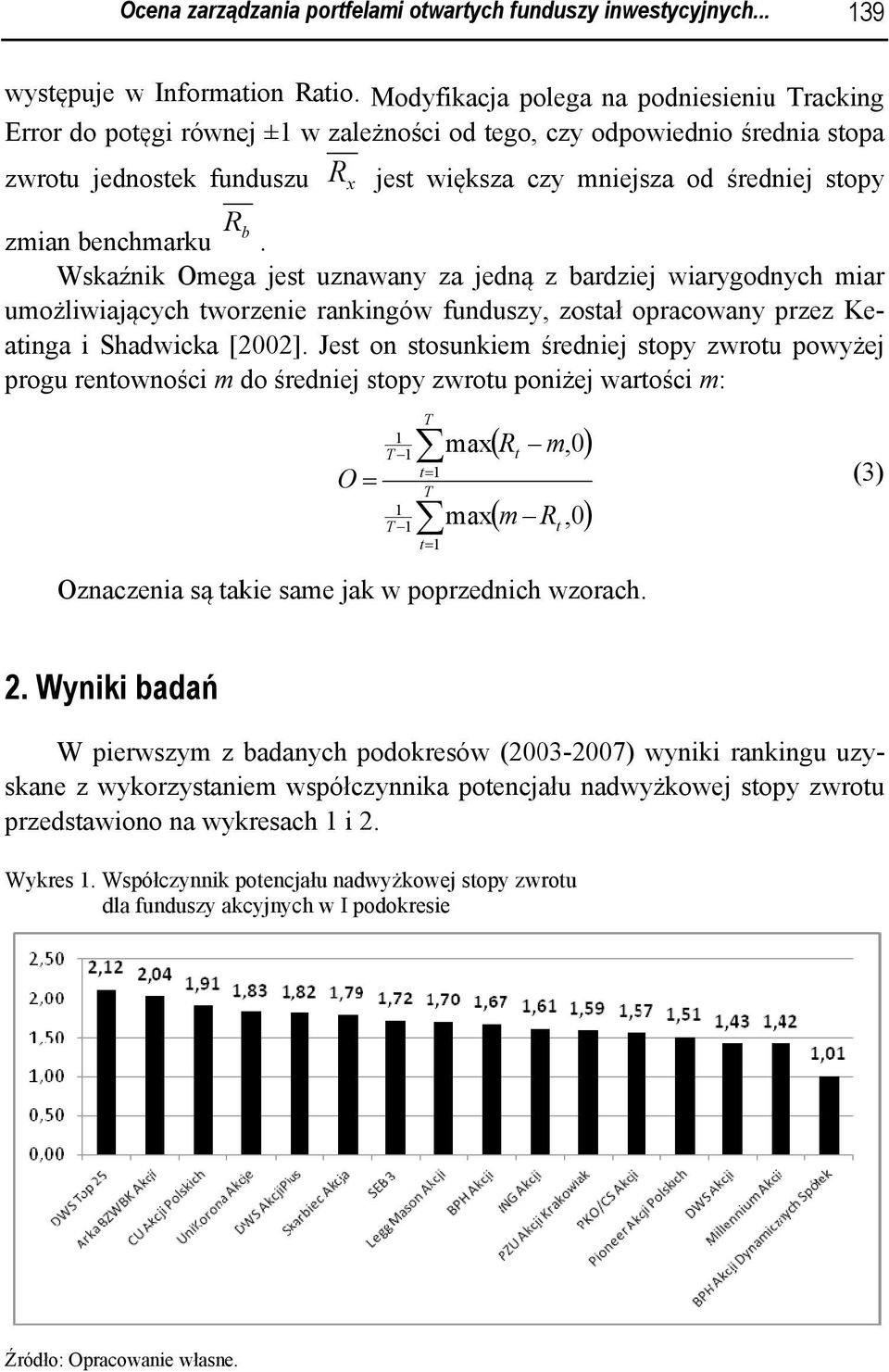 zmian benchmarku Rb. Wskaźnik Omega jest uznawany za jedną z bardziej wia arygodnych mia ar umożliwiających tworzenie rankingów funduszy, został opracowany przez Ke- atinga i Shadwicka [2002].