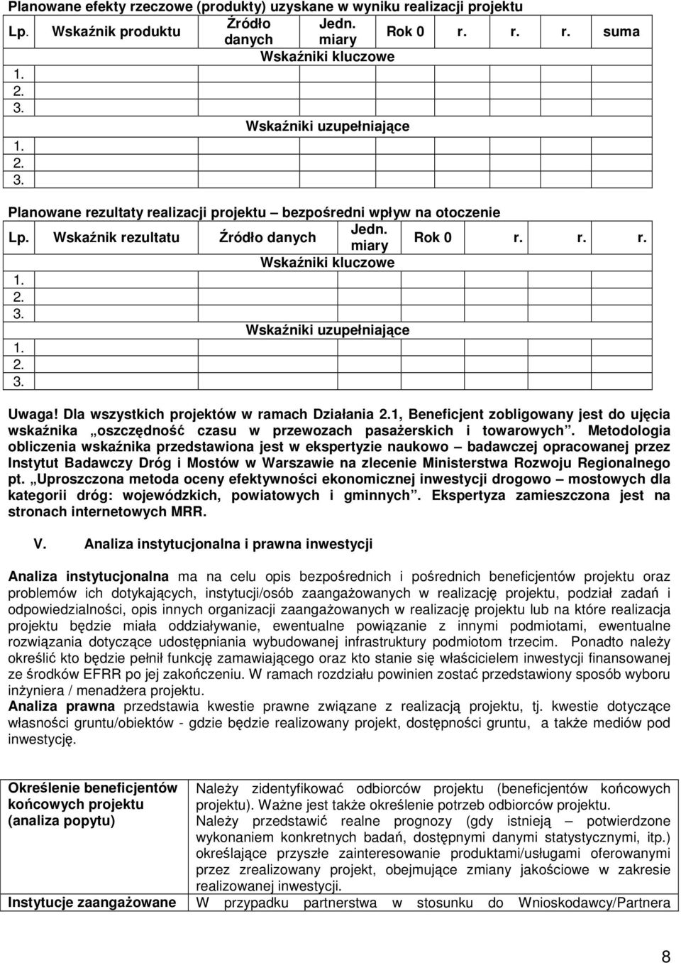 2. 3. Uwaga! Dla wszystkich projektów w ramach Działania 2.1, Beneficjent zobligowany jest do ujęcia wskaźnika oszczędność czasu w przewozach pasaŝerskich i towarowych.