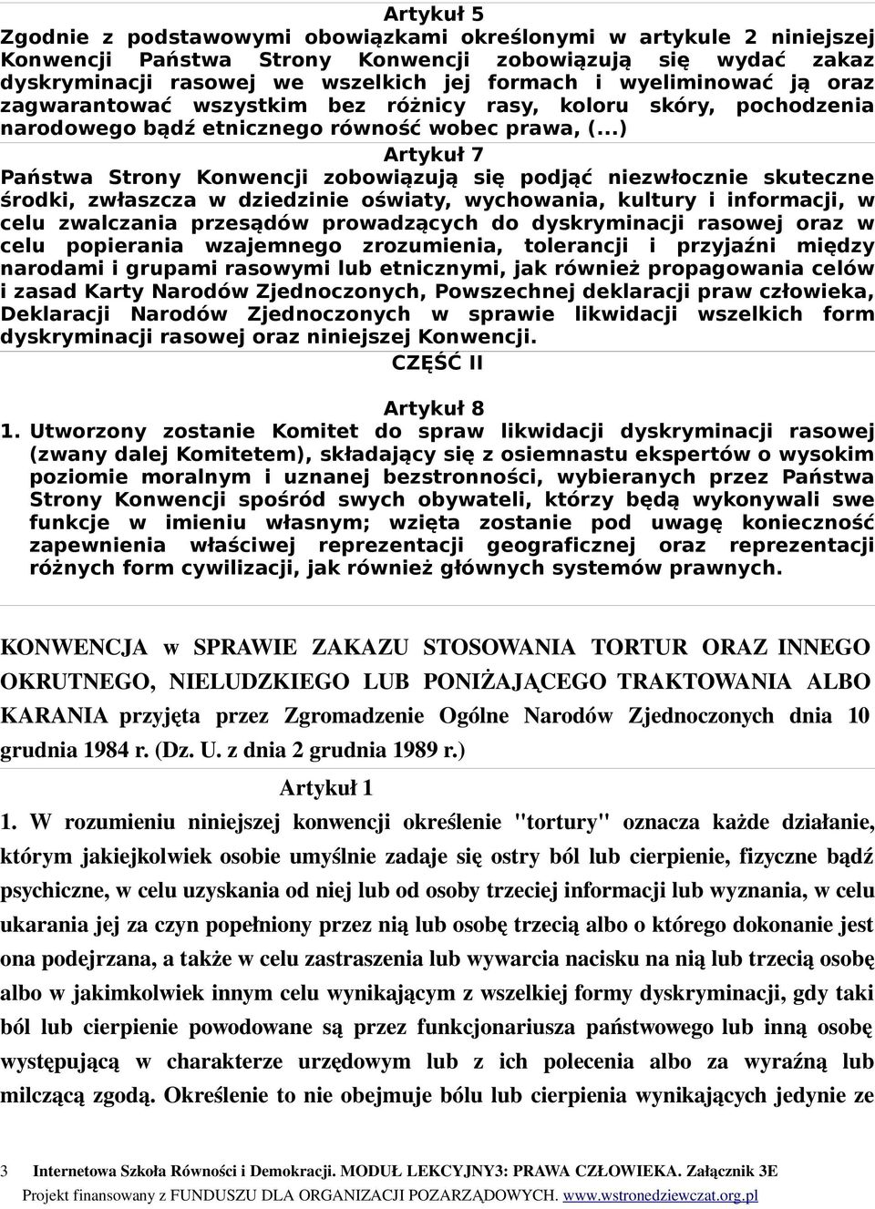 ..) Artykuł 7 Państwa Strony Konwencji zobowiązują się podjąć niezwłocznie skuteczne środki, zwłaszcza w dziedzinie oświaty, wychowania, kultury i informacji, w celu zwalczania przesądów prowadzących