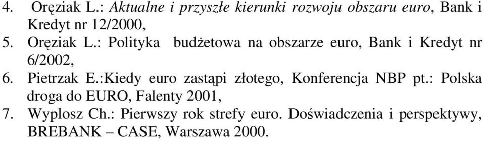: Polityka budżetowa na obszarze euro, Bank i Kredyt nr 6/2002, 6. Pietrzak E.