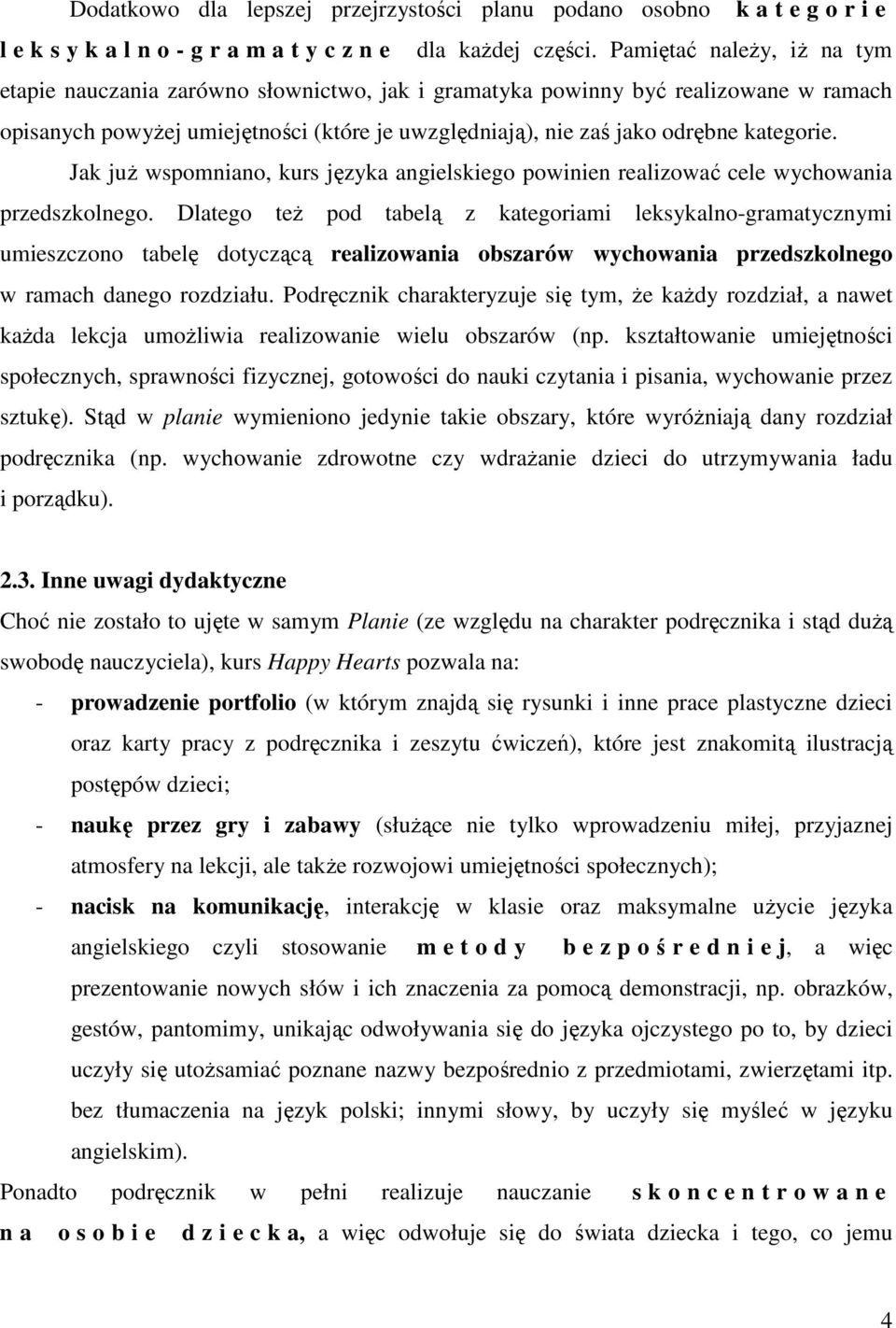 Jak juŝ wspomniano, kurs języka angielskiego powinien realizować cele wychowania przedszkolnego.