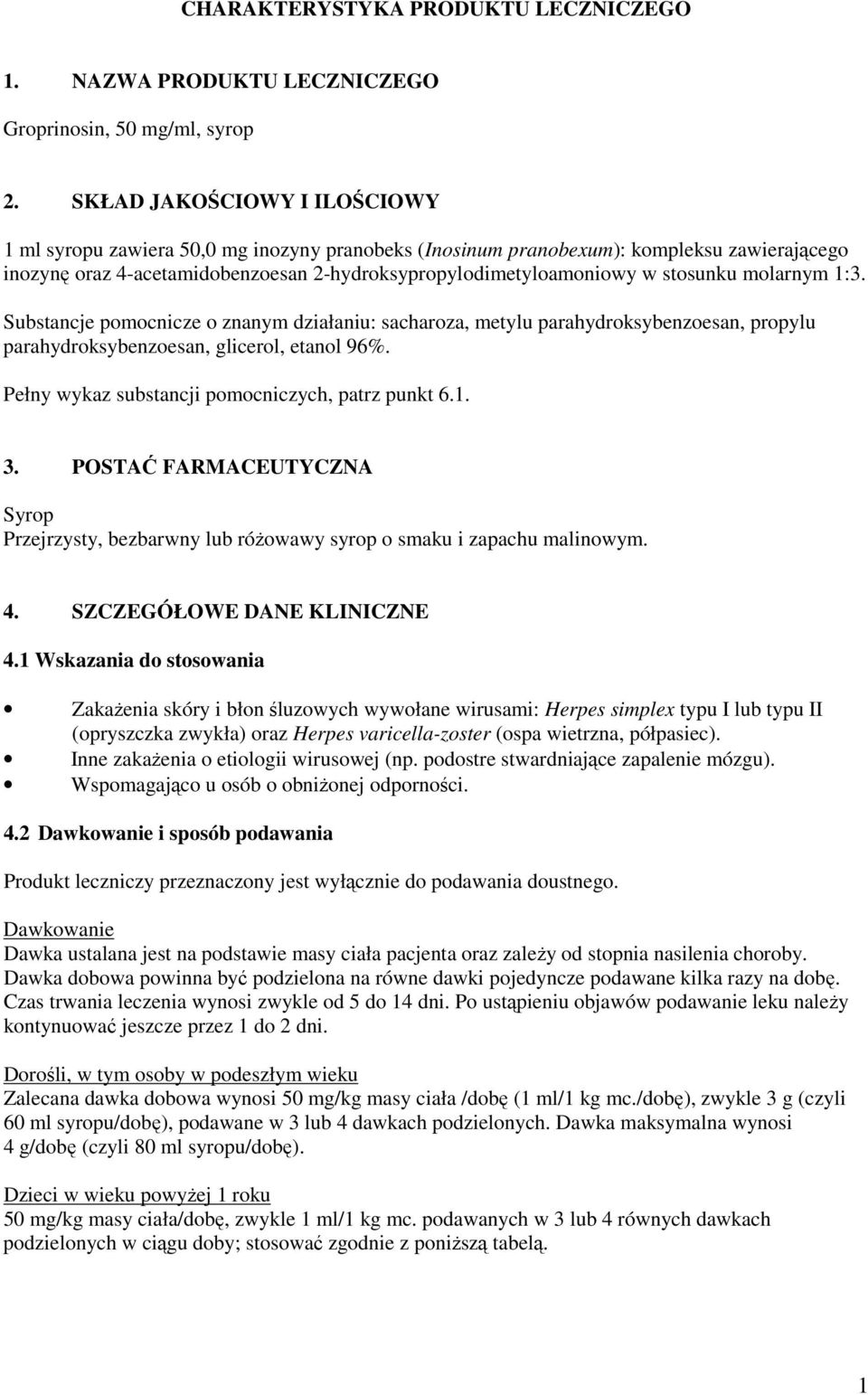 stosunku molarnym 1:3. Substancje pomocnicze o znanym działaniu: sacharoza, metylu parahydroksybenzoesan, propylu parahydroksybenzoesan, glicerol, etanol 96%.