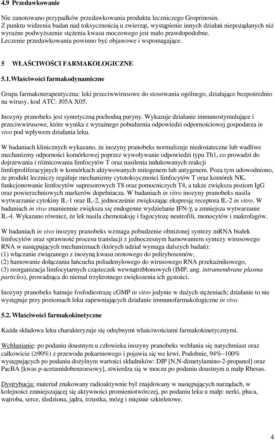 Leczenie przedawkowania powinno być objawowe i wspomagające. 5 WŁAŚCIWOŚCI FARMAKOLOGICZNE 5.1.