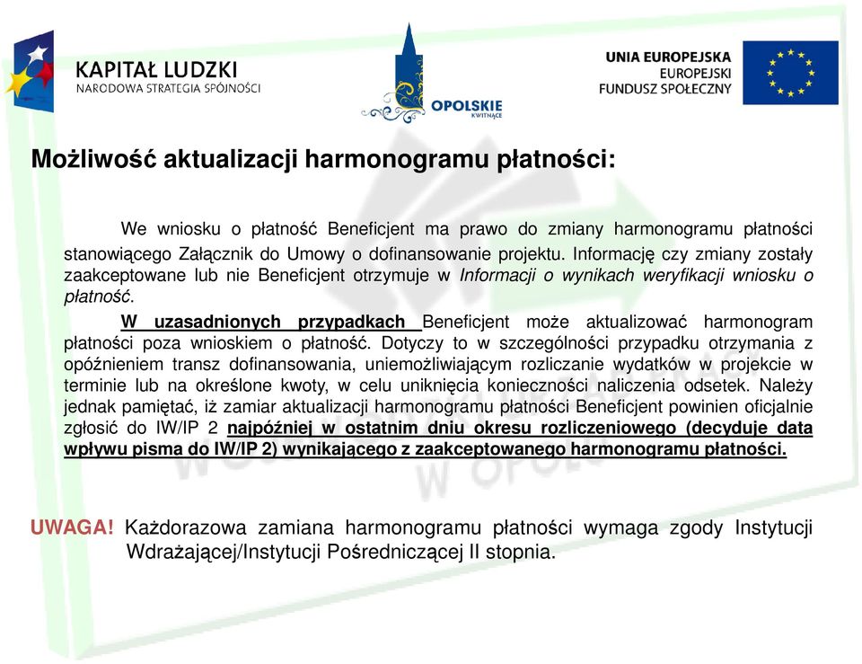 W uzasadnionych przypadkach Beneficjent może aktualizować harmonogram płatności poza wnioskiem o płatność.