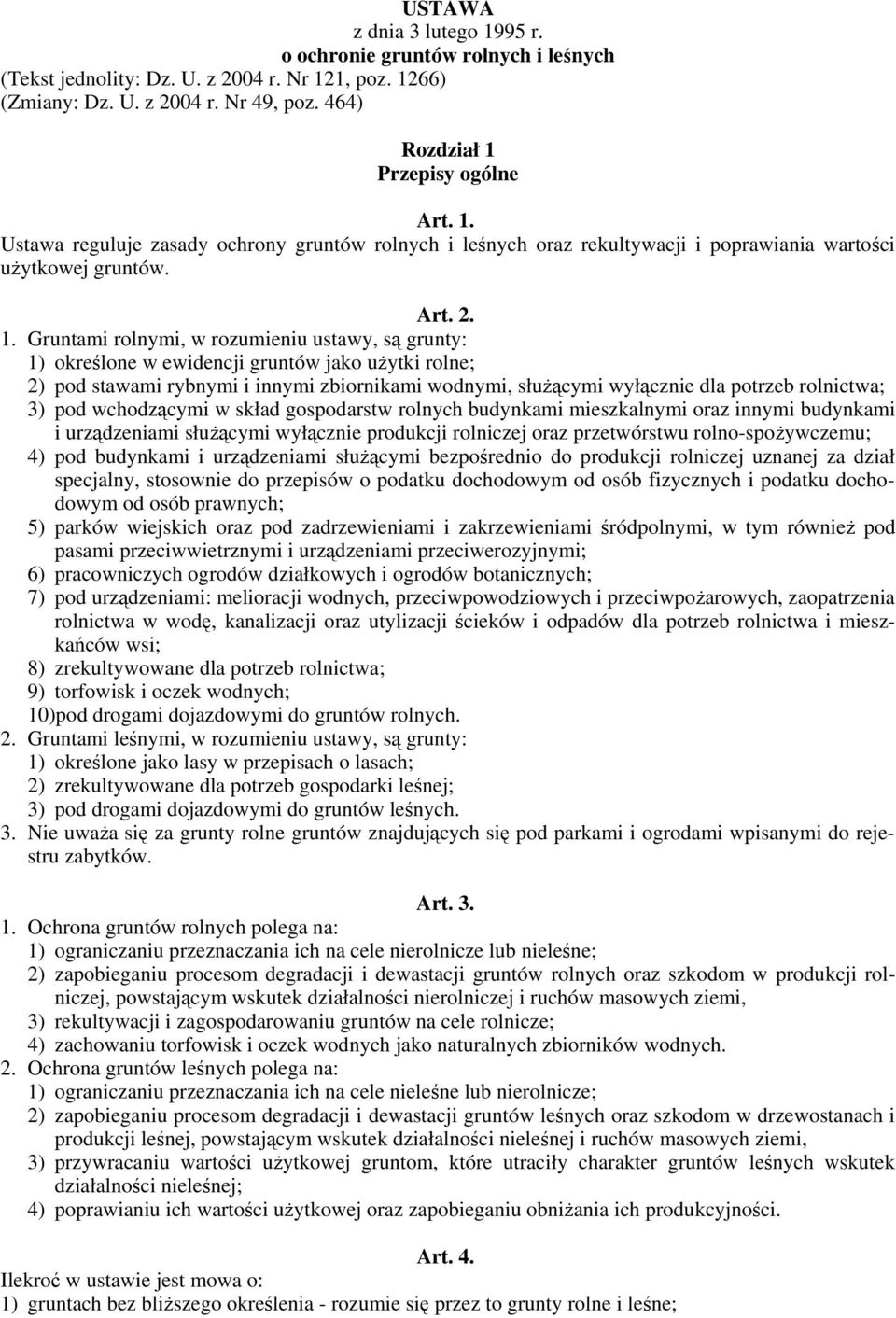 Gruntami rolnymi, w rozumieniu ustawy, są grunty: 1) określone w ewidencji gruntów jako użytki rolne; 2) pod stawami rybnymi i innymi zbiornikami wodnymi, służącymi wyłącznie dla potrzeb rolnictwa;