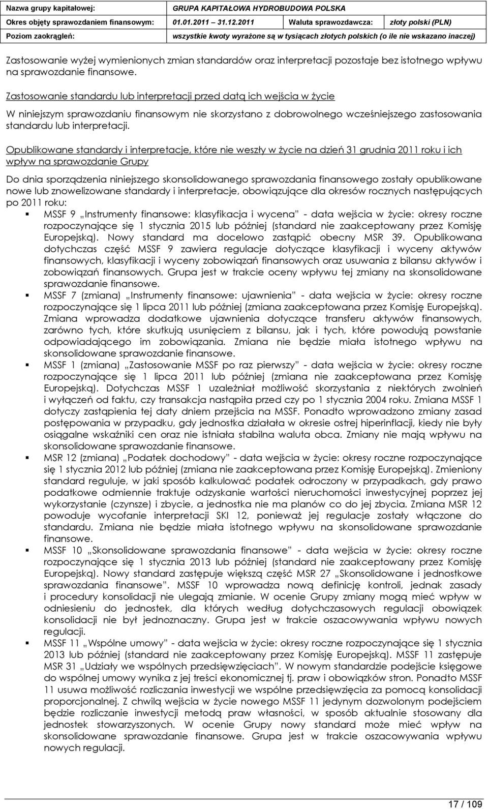 Opublikowane standardy i interpretacje, które nie weszły w życie na dzień 31 grudnia 2011 roku i ich wpływ na sprawozdanie Grupy Do dnia sporządzenia niniejszego skonsolidowanego sprawozdania