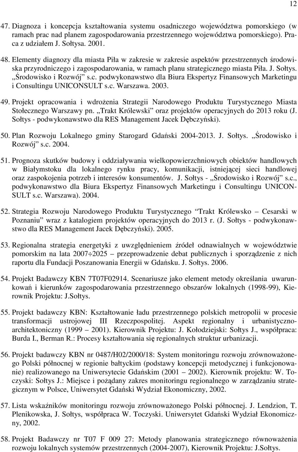 Środowisko i Rozwój s.c. podwykonawstwo dla Biura Ekspertyz Finansowych Marketingu i Consultingu UNICONSULT s.c. Warszawa. 2003. 49.