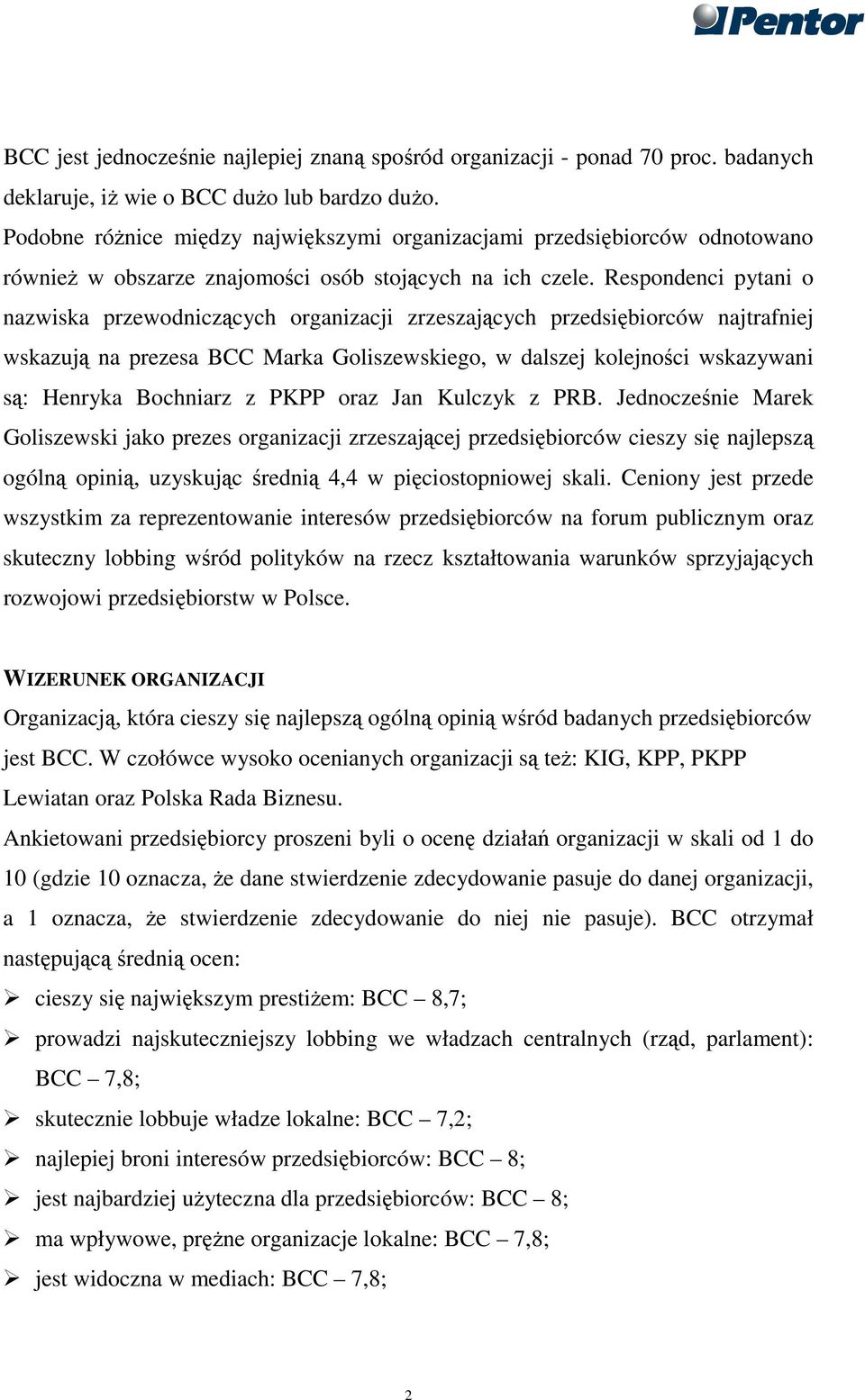 Respondenci pytani o nazwiska przewodniczących organizacji zrzeszających przedsiębiorców najtrafniej wskazują na prezesa BCC Marka Goliszewskiego, w dalszej kolejności wskazywani są: Henryka