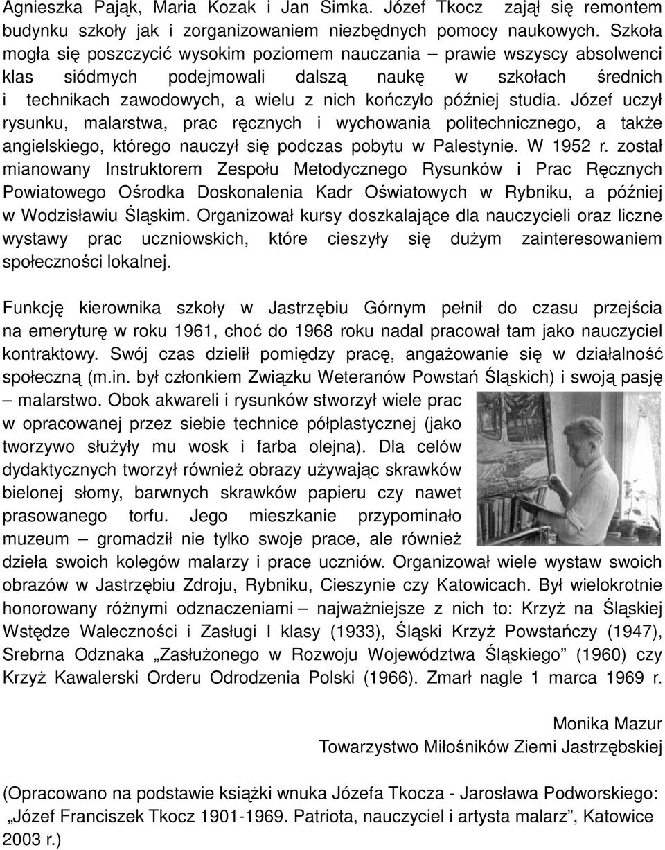 studia. Józef uczył rysunku, malarstwa, prac ręcznych i wychowania politechnicznego, a takŝe angielskiego, którego nauczył się podczas pobytu w Palestynie. W 1952 r.