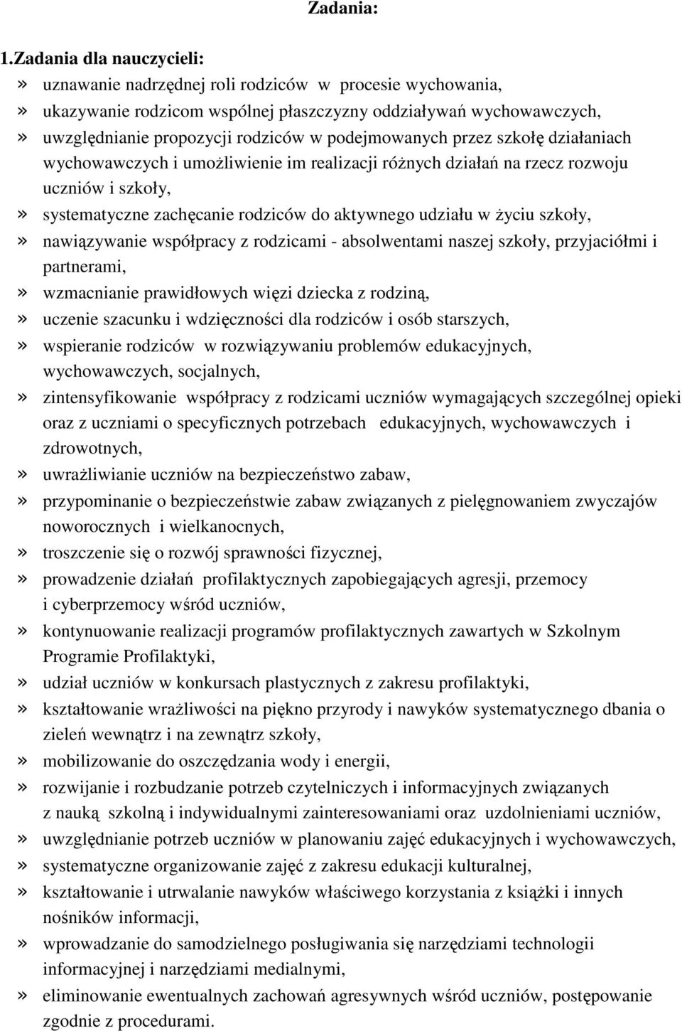 podejmowanych przez szkołę działaniach wychowawczych i umożliwienie im realizacji różnych działań na rzecz rozwoju uczniów i szkoły,» systematyczne zachęcanie rodziców do aktywnego udziału w życiu