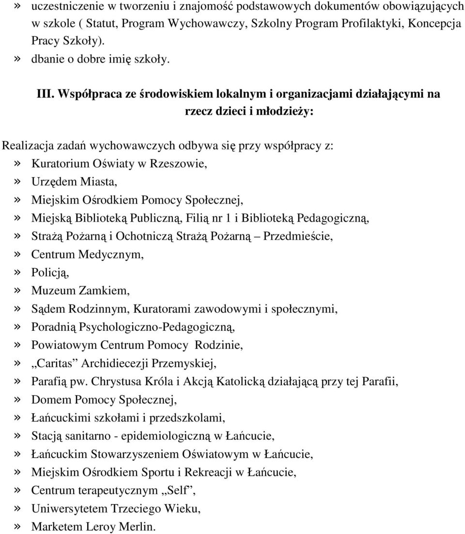 Współpraca ze środowiskiem lokalnym i organizacjami działającymi na rzecz dzieci i młodzieży: Realizacja zadań wychowawczych odbywa się przy współpracy z:» Kuratorium Oświaty w Rzeszowie,» Urzędem