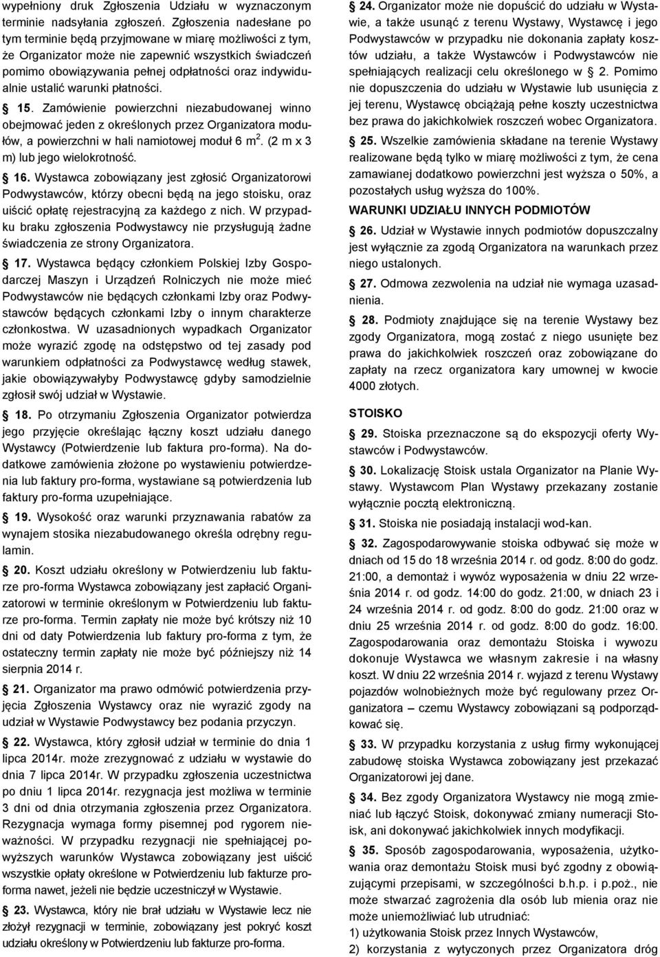 ustalić warunki płatności. 15. Zamówienie powierzchni niezabudowanej winno obejmować jeden z określonych przez Organizatora modułów, a powierzchni w hali namiotowej moduł 6 m 2.