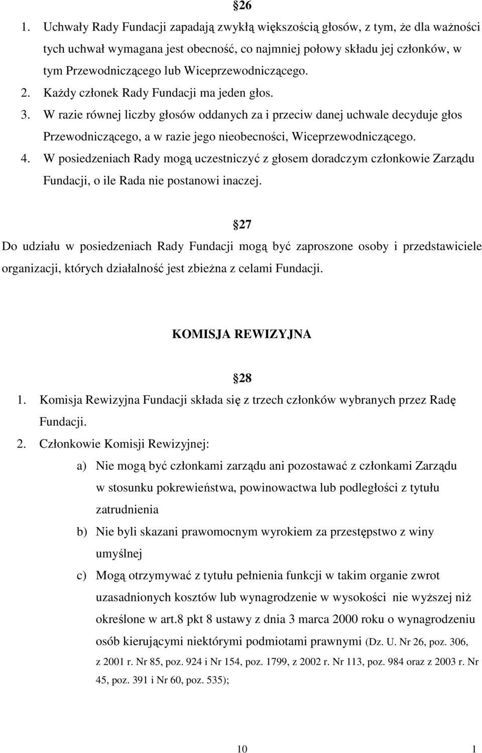 W razie równej liczby głosów oddanych za i przeciw danej uchwale decyduje głos Przewodniczącego, a w razie jego nieobecności, Wiceprzewodniczącego. 4.