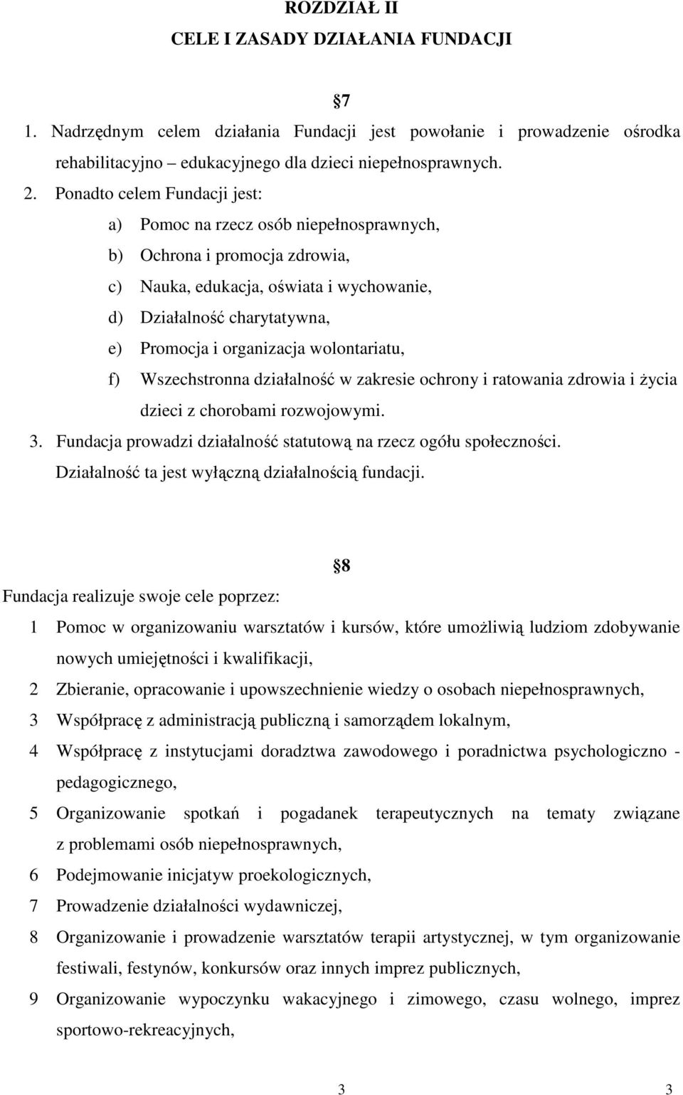 wolontariatu, f) Wszechstronna działalność w zakresie ochrony i ratowania zdrowia i Ŝycia dzieci z chorobami rozwojowymi. 3. Fundacja prowadzi działalność statutową na rzecz ogółu społeczności.