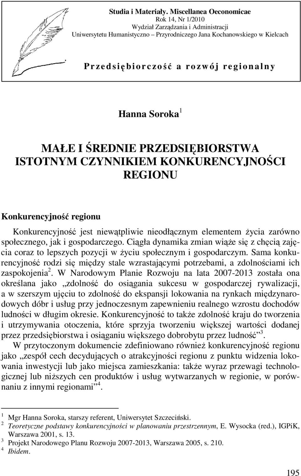 n a l n y Hanna Soroka 1 MAŁE I ŚREDNIE PRZEDSIĘBIORSTWA ISTOTNYM CZYNNIKIEM KONKURENCYJNOŚCI REGIONU Konkurencyjność regionu Konkurencyjność jest niewątpliwie nieodłącznym elementem Ŝycia zarówno