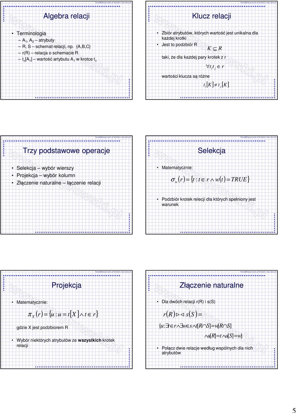 z r t i t j r wartości klucza są różne t [ K ] t [ K ] i j Trzy podstawowe operacje Selekcja Selekcja wybór wierszy Projekcja wybór kolumn Złączenie naturalne łączenie relacji Matematycznie: σ ( r) =