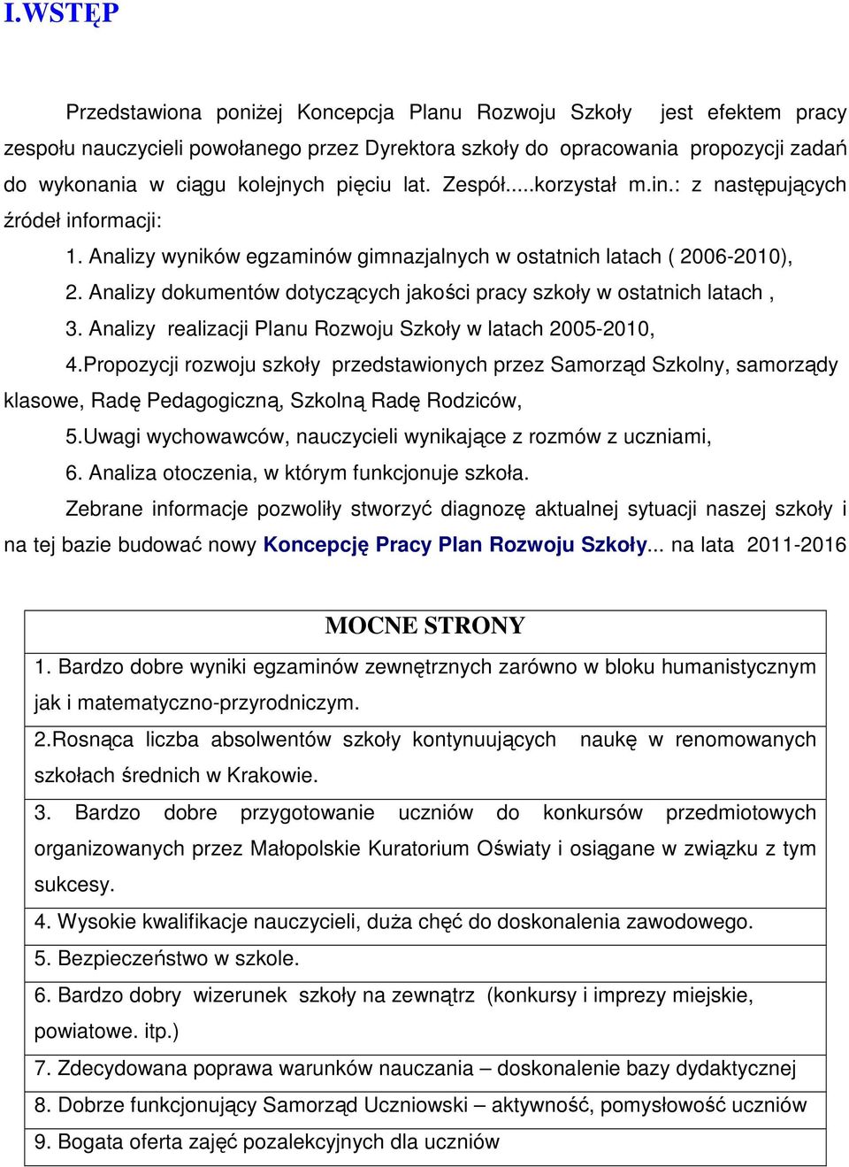 Analizy dokumentów dotyczących jakości pracy szkoły w ostatnich latach, 3. Analizy realizacji Planu Rozwoju Szkoły w latach 2005-2010, 4.