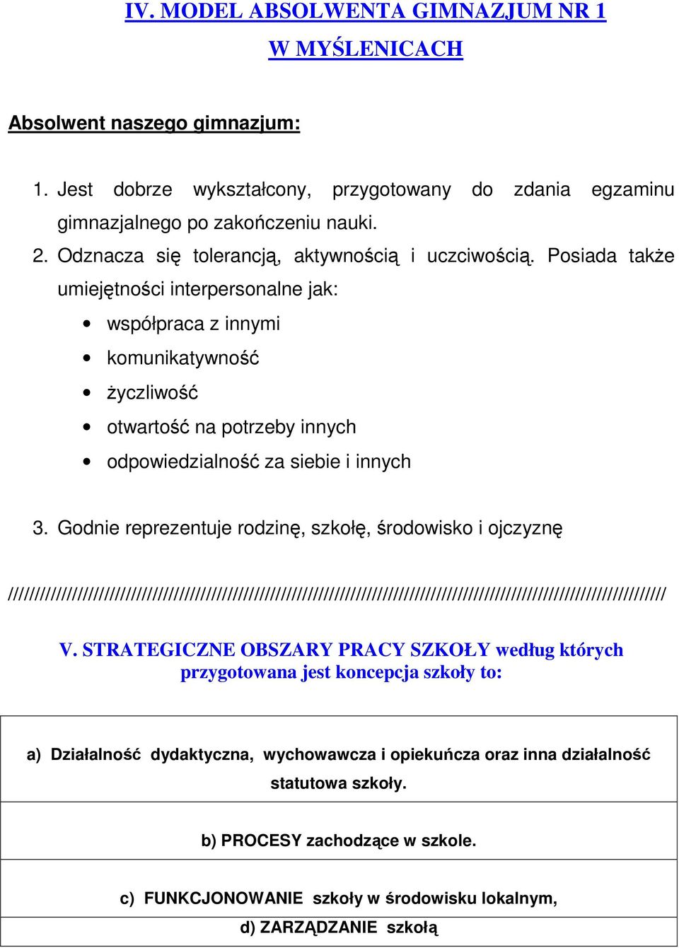 Posiada także umiejętności interpersonalne jak: współpraca z innymi komunikatywność życzliwość otwartość na potrzeby innych odpowiedzialność za siebie i innych 3.