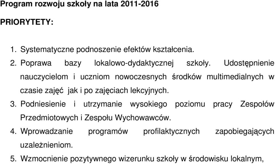 Podniesienie i utrzymanie wysokiego poziomu pracy Przedmiotowych i Zespołu Wychowawców. 4.