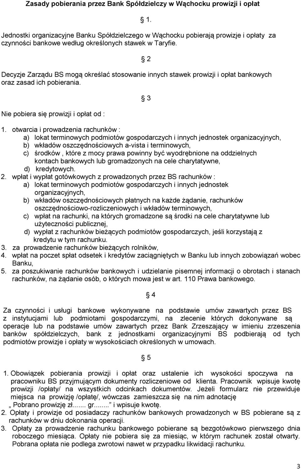 otwarcia i prowadzenia rachunków : a) lokat terminowych podmiotów gospodarczych i innych jednostek organizacyjnych, b) wkładów oszczędnościowych a-vista i terminowych, c) środków, które z mocy prawa