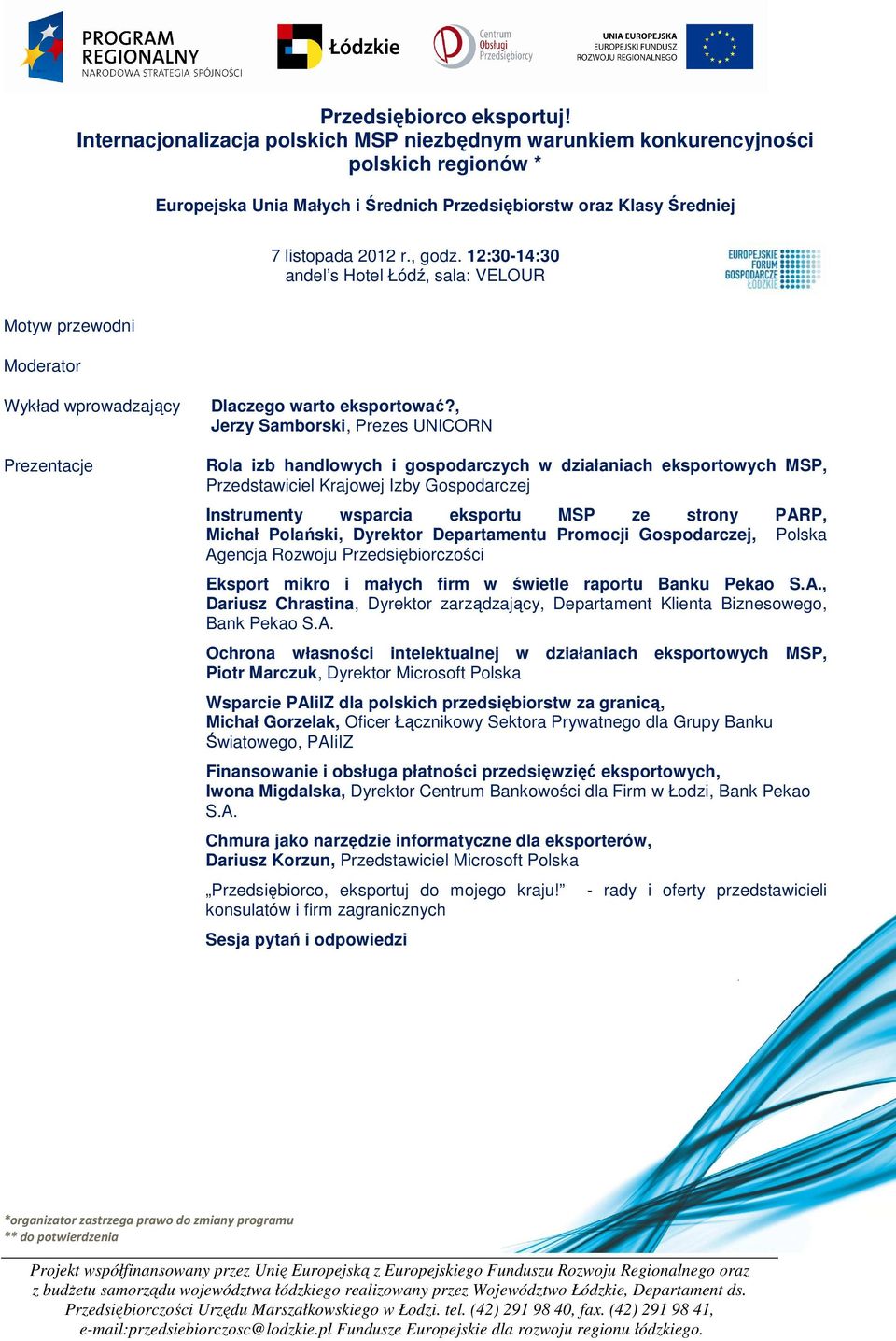 12:30-14:30 andel s Hotel Łódź, sala: VELOUR Motyw przewodni Wykład wprowadzający Prezentacje Dlaczego warto eksportować?