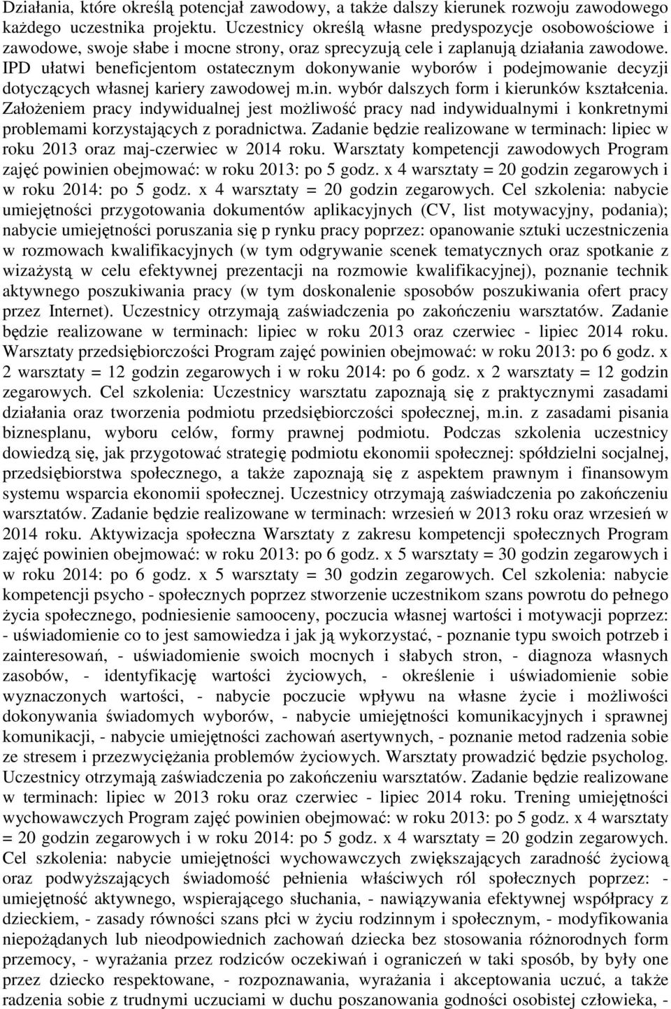 IPD ułatwi beneficjentom ostatecznym dokonywanie wyborów i podejmowanie decyzji dotyczących własnej kariery zawodowej m.in. wybór dalszych form i kierunków kształcenia.