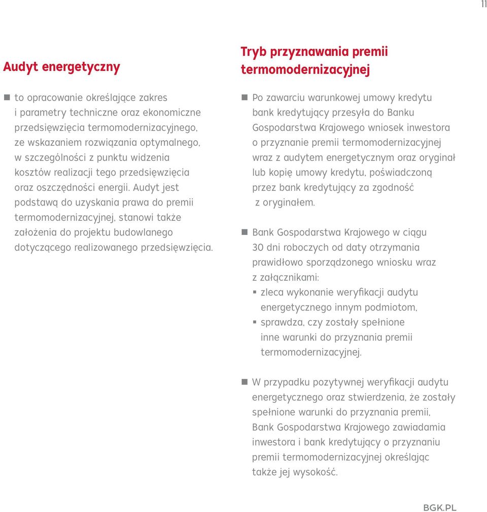 Audyt jest podstawą do uzyskania prawa do premii termomodernizacyjnej, stanowi także założenia do projektu budowlanego dotyczącego realizowanego przedsięwzięcia.