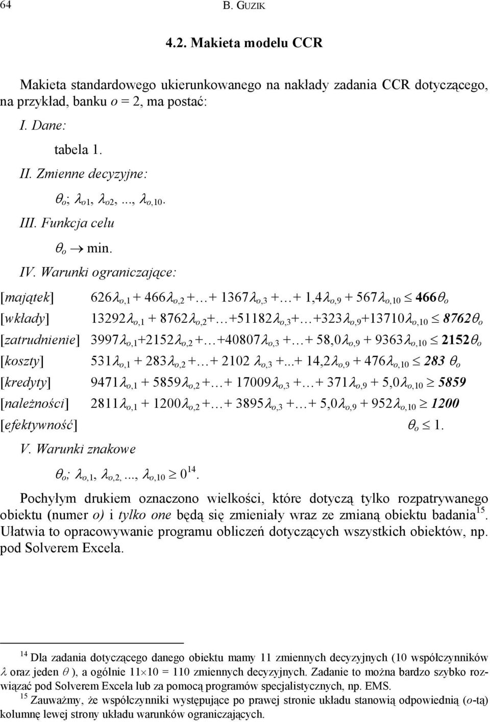 Warunki ograniczające: [majątek] [wkłady] 626λ o,1 + 466λ o,2 + + 1367λ o,3 + + 1,4λ o,9 + 567λ o,10 466θ o 13292λ o,1 + 8762λ o,2 + +51182λ o,3 + +323λ o,9 +13710λ o,10 8762θ o [zatrudnienie] 3997λ