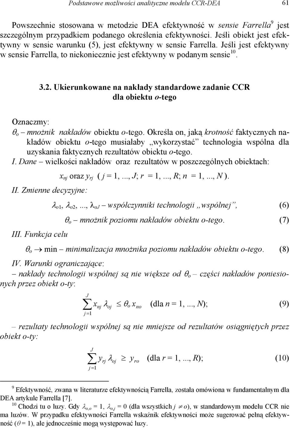 Ukierunkowane na nakłady standardowe zadanie CCR dla obiektu o-tego Oznaczmy: θ o mnożnik nakładów obiektu o-tego.