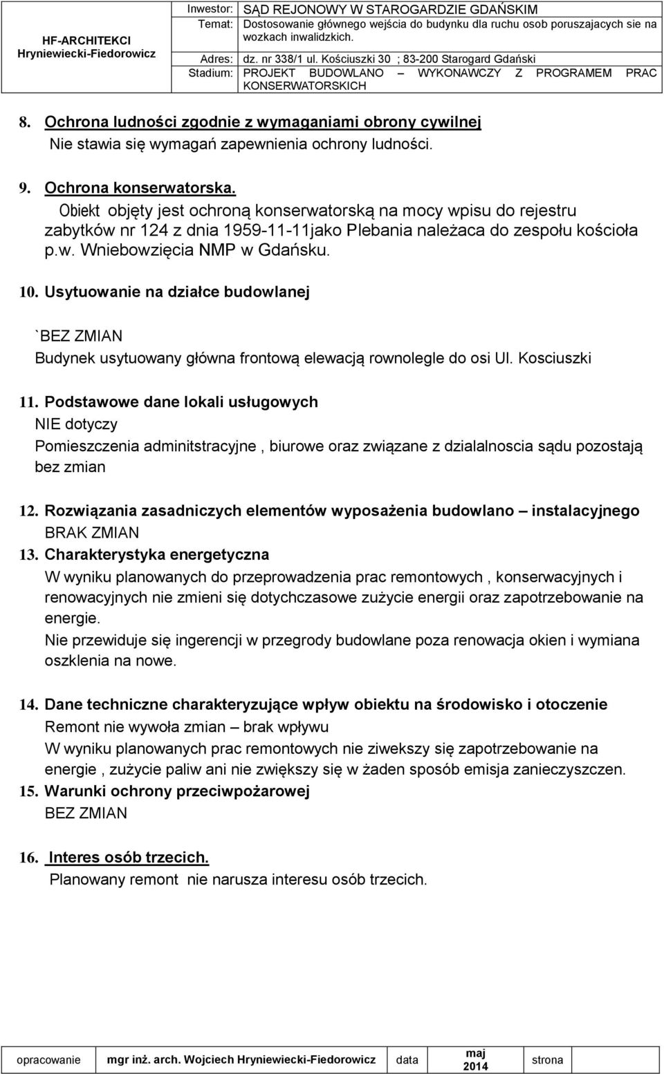 Usytuowanie na działce budowlanej `BEZ ZMIAN Budynek usytuowany główna frontową elewacją rownolegle do osi Ul. Kosciuszki 11.