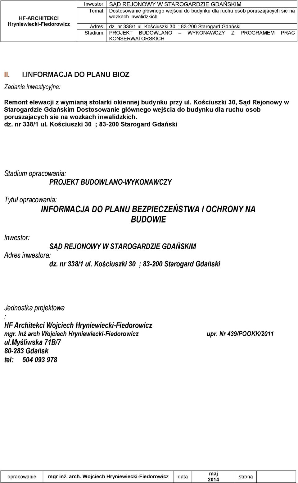 Kościuszki 30 ; 83-200 Starogard Gdański Stadium opracowania: PROJEKT BUDOWLANO-WYKONAWCZY Tytuł opracowania: INFORMACJA DO PLANU BEZPIECZEŃSTWA I OCHRONY NA BUDOWIE Inwestor: SĄD