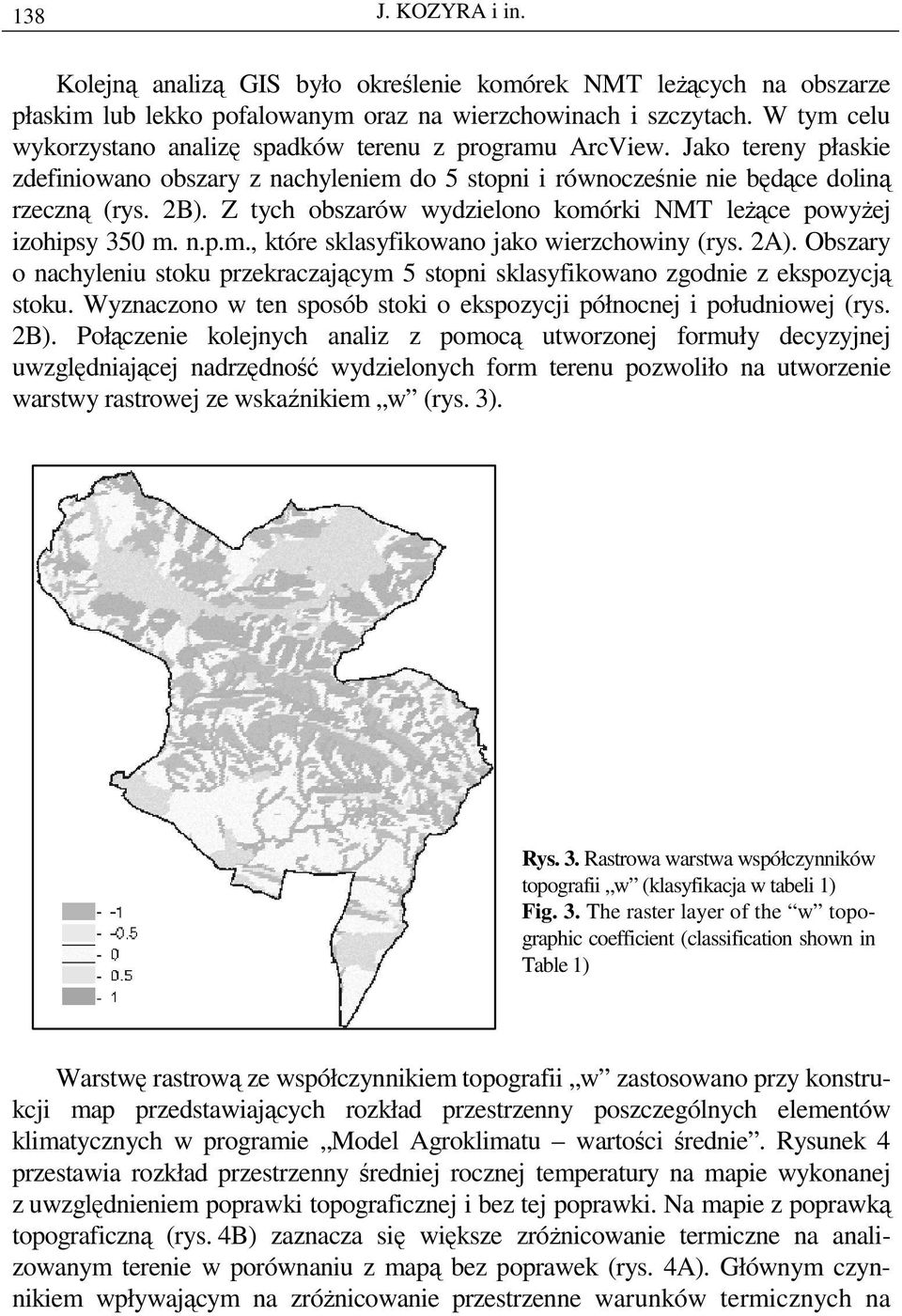 Z tych obszarów wydzielono komórki NMT leŝące powyŝej izohipsy 350 m. n.p.m., które sklasyfikowano jako wierzchowiny (rys. 2A).