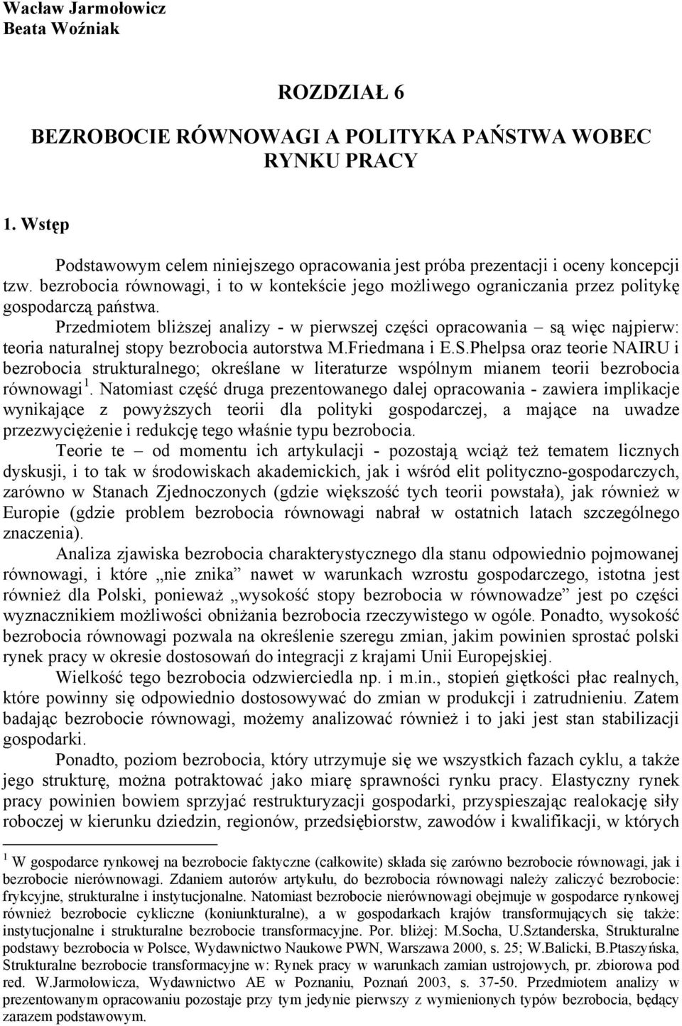 Przedmiotem bliższej analizy - w pierwszej części opracowania są więc najpierw: teoria naturalnej stopy bezrobocia autorstwa M.Friedmana i E.S.