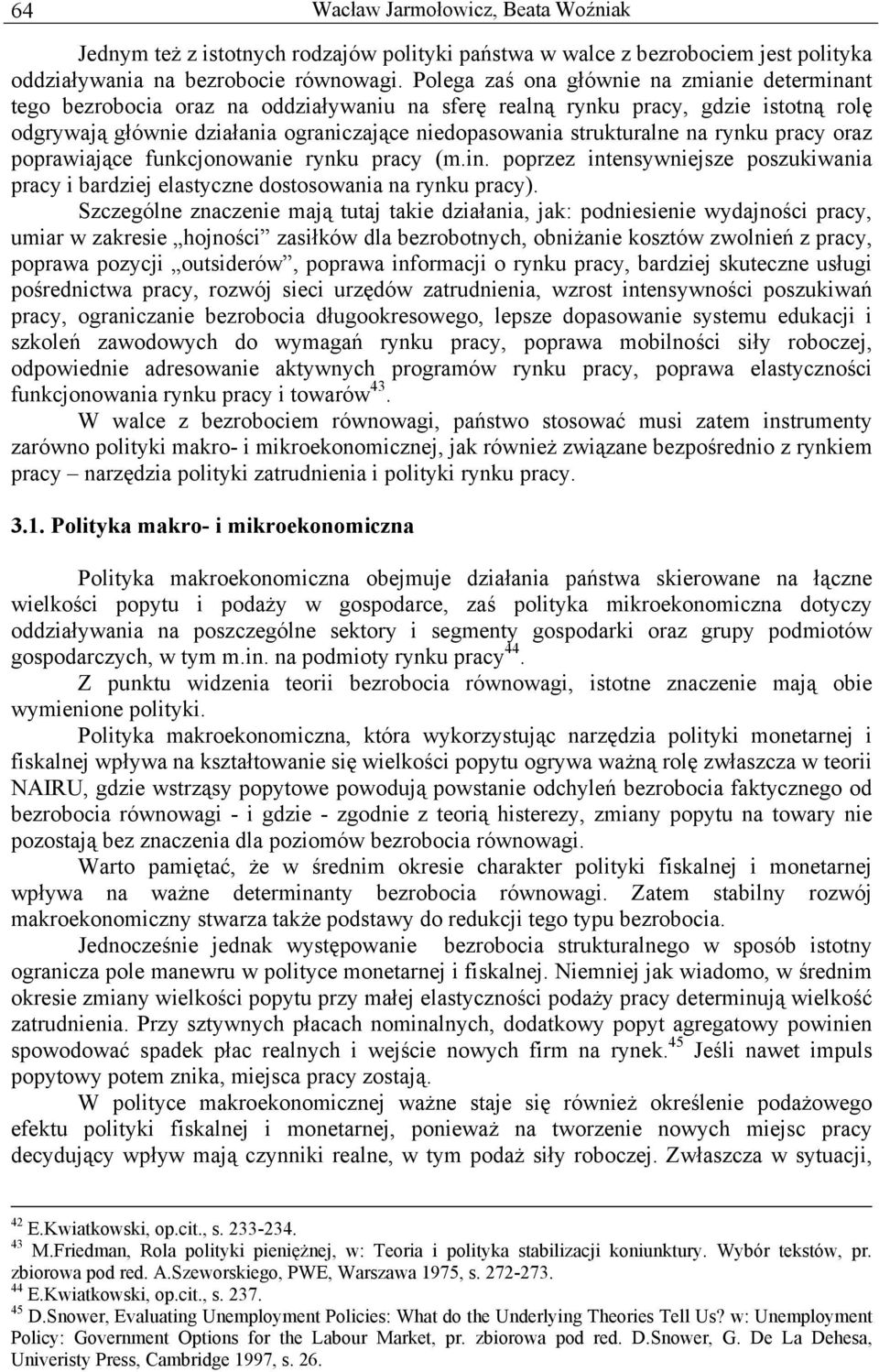 strukturalne na rynku pracy oraz poprawiające funkcjonowanie rynku pracy (m.in. poprzez intensywniejsze poszukiwania pracy i bardziej elastyczne dostosowania na rynku pracy).