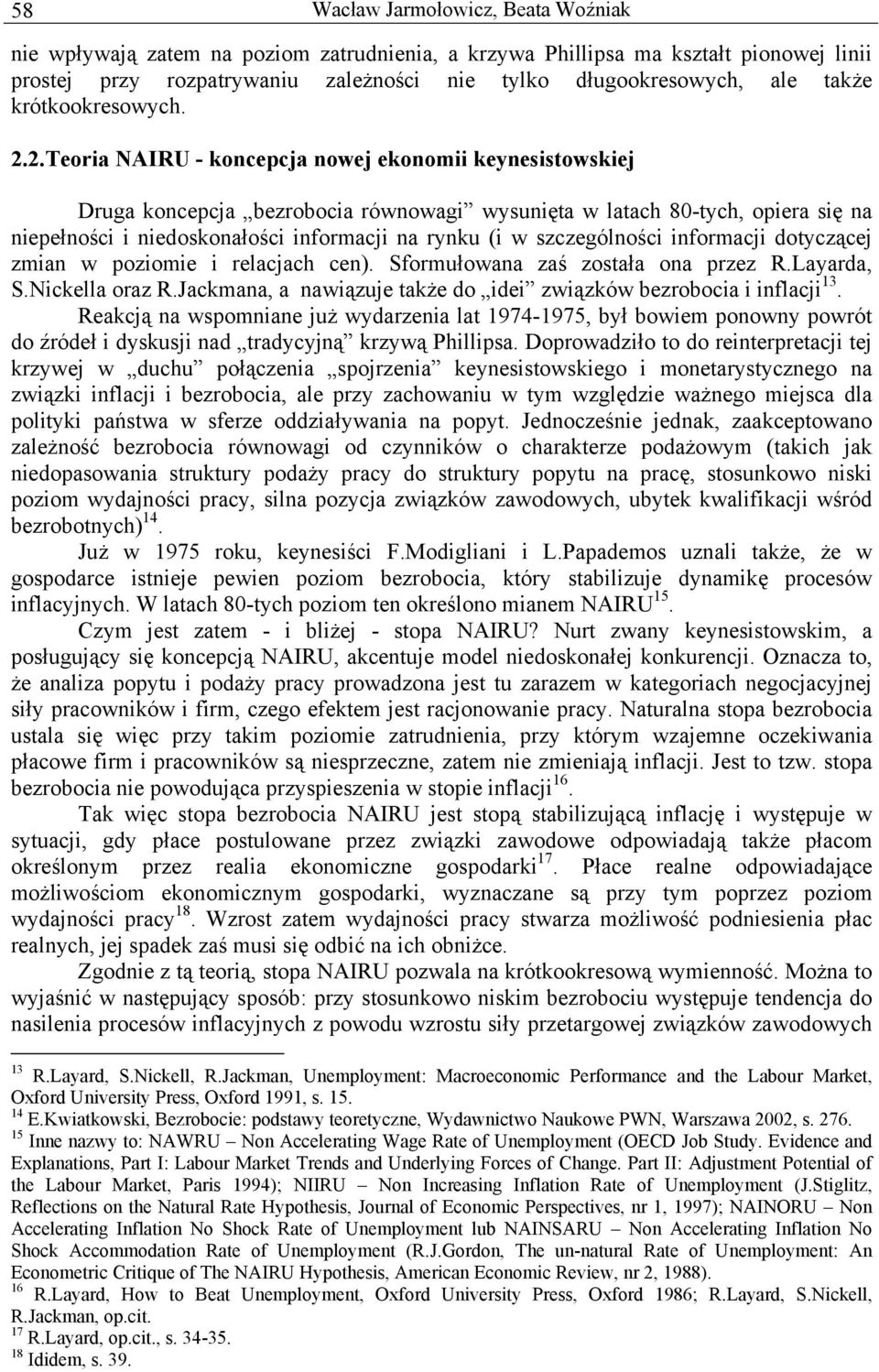 2. Teoria NAIRU - koncepcja nowej ekonomii keynesistowskiej Druga koncepcja bezrobocia równowagi wysunięta w latach 80-tych, opiera się na niepełności i niedoskonałości informacji na rynku (i w