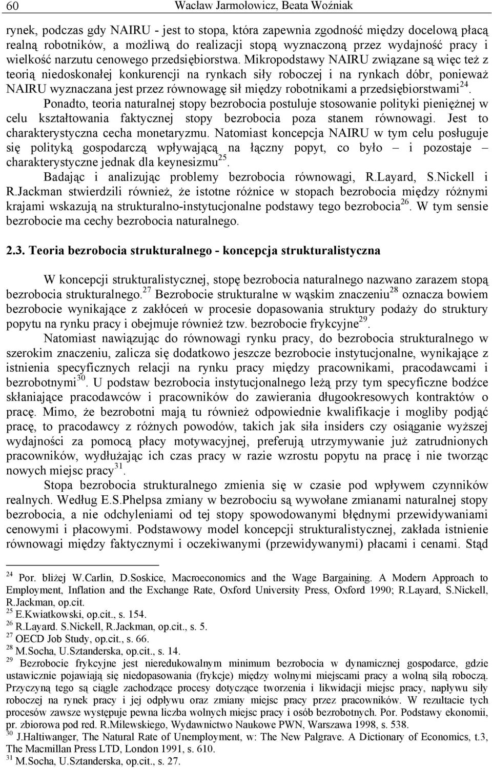 Mikropodstawy NAIRU związane są więc też z teorią niedoskonałej konkurencji na rynkach siły roboczej i na rynkach dóbr, ponieważ NAIRU wyznaczana jest przez równowagę sił między robotnikami a