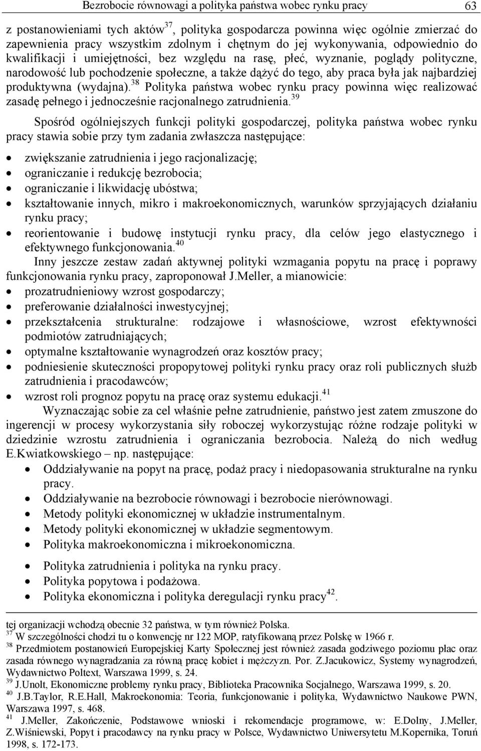 najbardziej produktywna (wydajna). 38 Polityka państwa wobec rynku pracy powinna więc realizować zasadę pełnego i jednocześnie racjonalnego zatrudnienia.