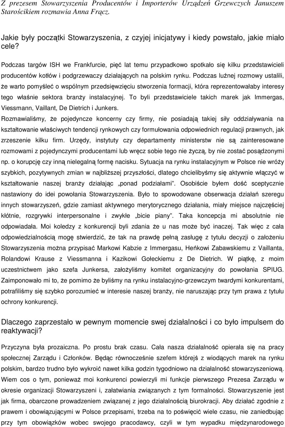 Podczas targów ISH we Frankfurcie, pięć lat temu przypadkowo spotkało się kilku przedstawicieli producentów kotłów i podgrzewaczy działających na polskim rynku.