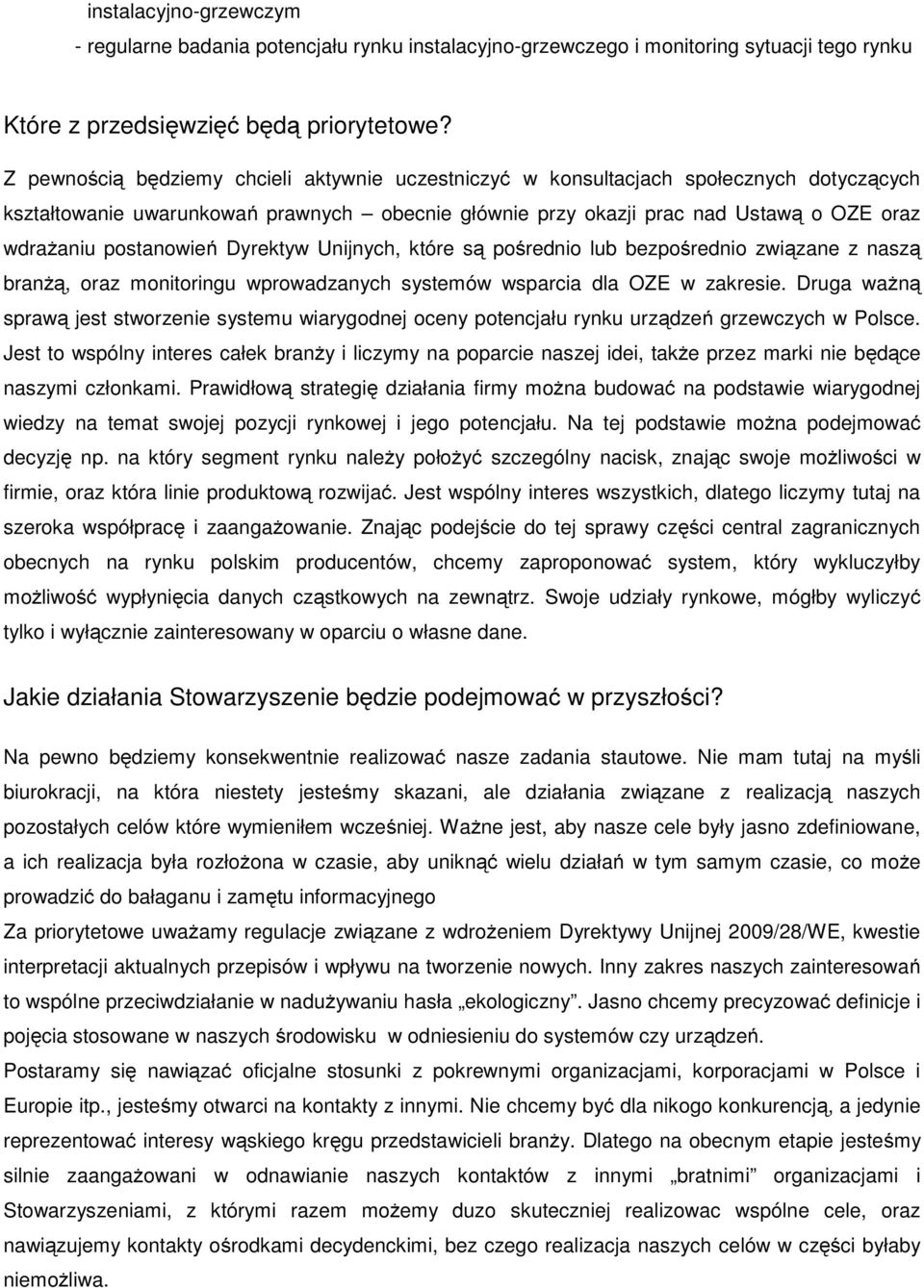 postanowień Dyrektyw Unijnych, które są pośrednio lub bezpośrednio związane z naszą branżą, oraz monitoringu wprowadzanych systemów wsparcia dla OZE w zakresie.