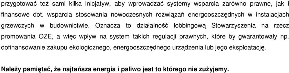 Oznacza to działalność lobbingową Stowarzyszenia na rzecz promowania OZE, a więc wpływ na system takich regulacji prawnych, które