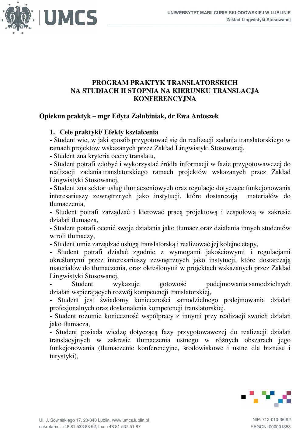 Cele praktyki/ Efekty kształcenia - Student wie, w jaki sposób przygotować się do realizacji zadania translatorskiego w ramach projektów wskazanych przez Zakład Lingwistyki Stosowanej, - Student zna