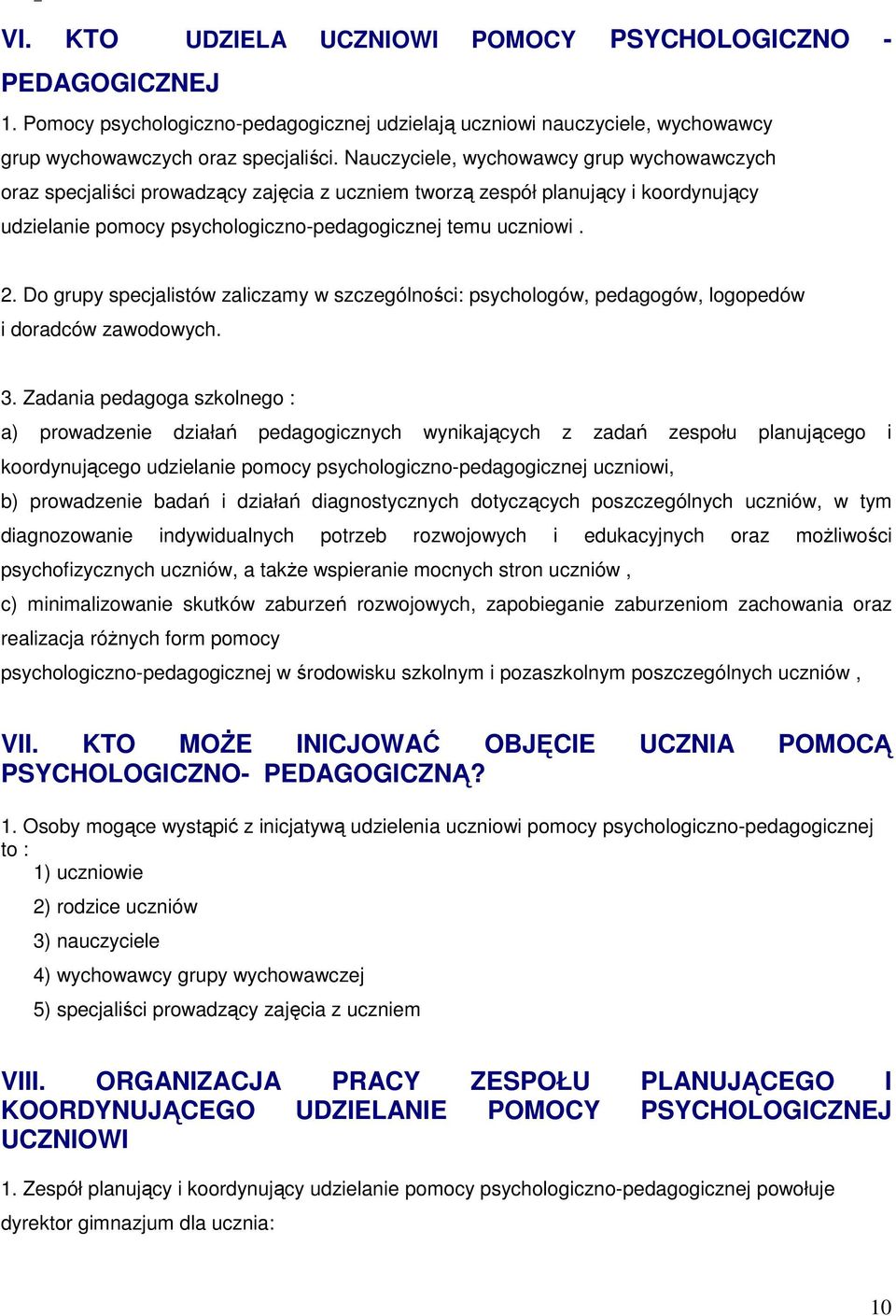 Do grupy specjalistów zaliczamy w szczególności: psychologów, pedagogów, logopedów i doradców zawodowych. 3.