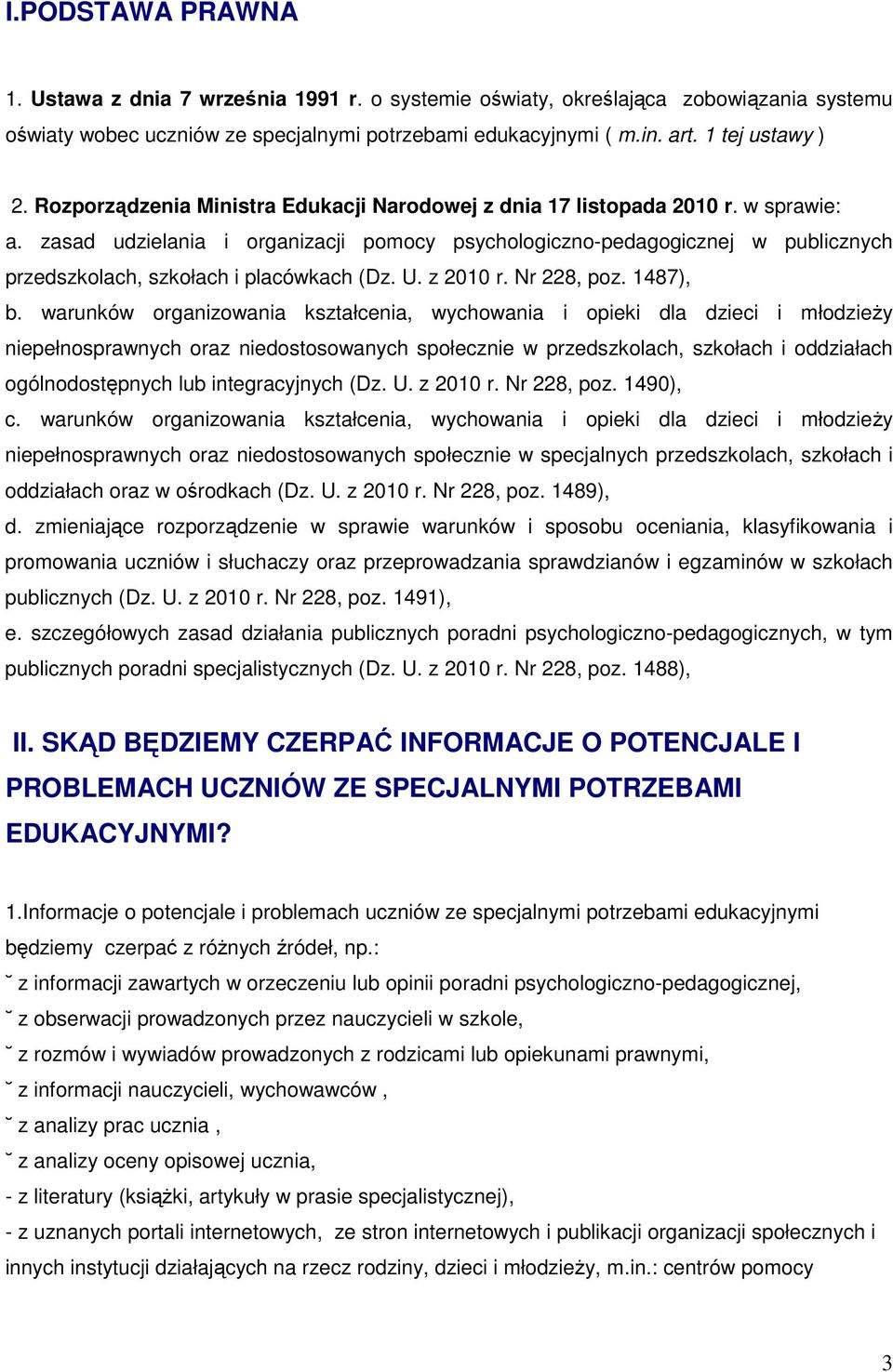 zasad udzielania i organizacji pomocy psychologiczno-pedagogicznej w publicznych przedszkolach, szkołach i placówkach (Dz. U. z 2010 r. Nr 228, poz. 1487), b.