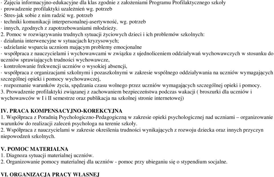 Pomoc w rozwi zywaniu trudnych sytuacji yciowych dzieci i ich problemów szkolnych: dzia ania interwencyjne w sytuacjach kryzysowych; udzielanie wsparcia uczniom maj cym problemy emocjonalne wspó