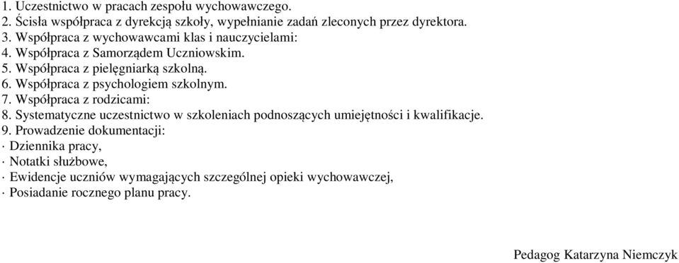 Wspó praca z psychologiem szkolnym. 7. Wspó praca z rodzicami: 8. Systematyczne uczestnictwo w szkoleniach podnosz cych umiej tno ci i kwalifikacje.