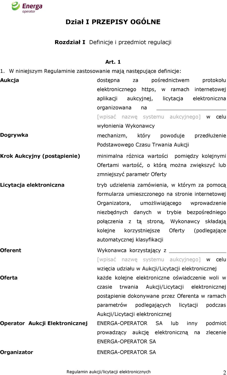 organizowana na [wpisać nazwę systemu aukcyjnego] w celu wyłonienia Wykonawcy Dogrywka mechanizm, który powoduje przedłużenie Podstawowego Czasu Trwania Aukcji Krok Aukcyjny (postąpienie) minimalna