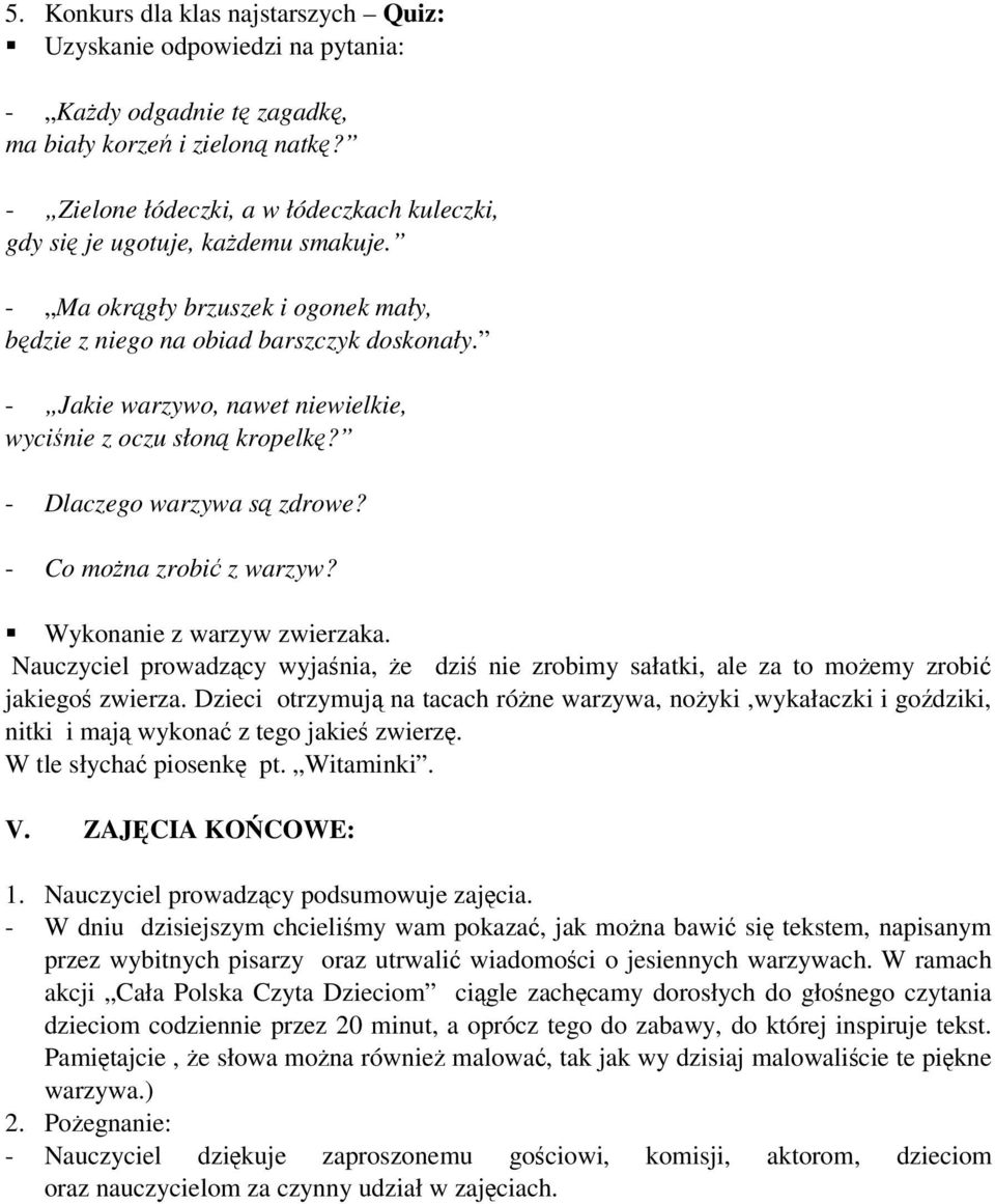 - Jakie warzywo, nawet niewielkie, wyciśnie z oczu słoną kropelkę? - Dlaczego warzywa są zdrowe? - Co można zrobić z warzyw? Wykonanie z warzyw zwierzaka.