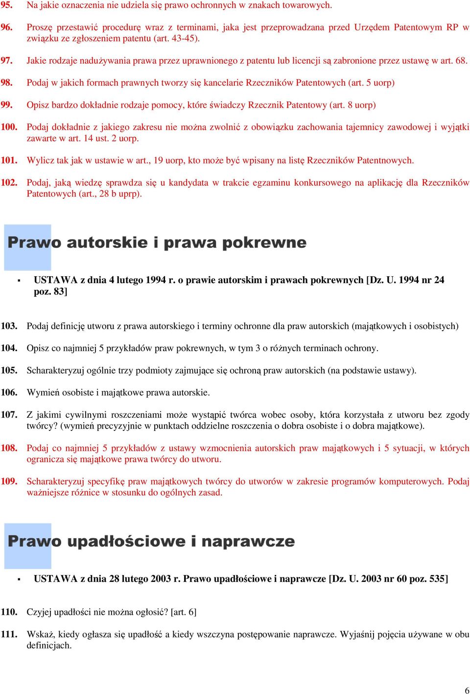 Jakie rodzaje nadużywania prawa przez uprawnionego z patentu lub licencji są zabronione przez ustawę w art. 68. 98. Podaj w jakich formach prawnych tworzy się kancelarie Rzeczników Patentowych (art.